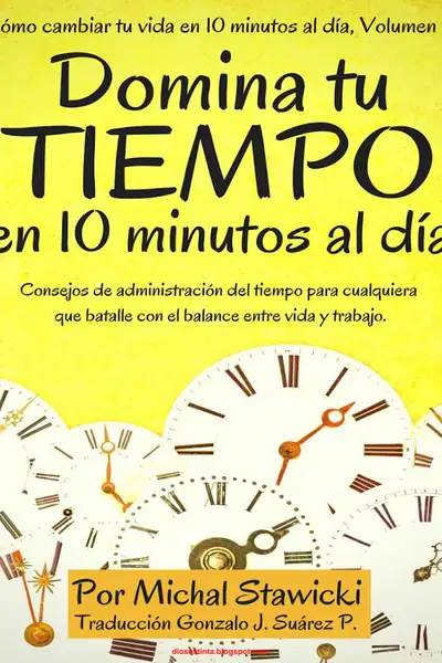 Portada del libro: Domina Tu Tiempo En 10 Minutos Al Dia Michael Stawicki