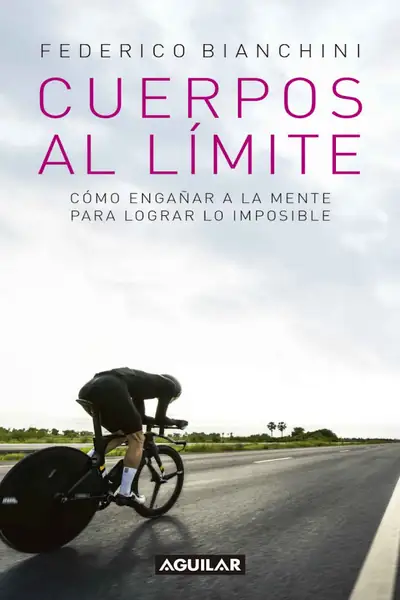 Portada del libro: Cuerpos Al LíMite CóMo EngañAr A La Mente Para Lograr Lo Imposible Federico Bianchini