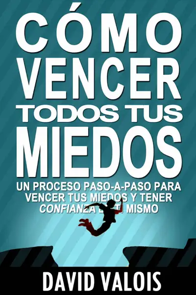 Portada del libro: Como Vencer Todos Tus Miedos David Valois
