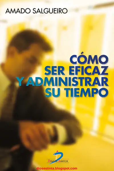 Portada del libro: Como Eficaz Y Administrar Su Tiempo Amado Salgueiro