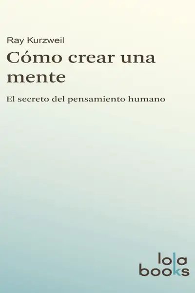 Portada del libro: Como Crear Una Mente Ray Kurzweil
