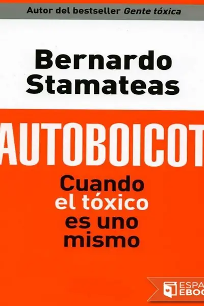 Portada del libro: Bernardo Stamateas = Autoboicot Cuando El Toxico Es Uno Mismo