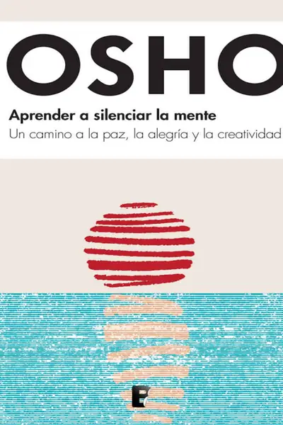 Portada del libro: Aprender A Silenciar La Mente Un Camino A La Paz, A La AlegríA Y A La Creatividad