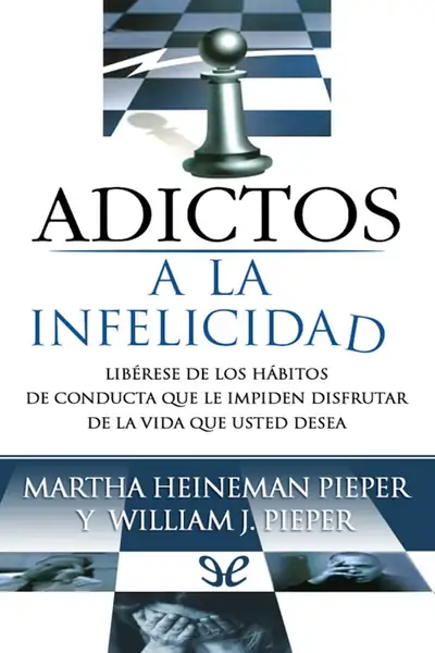 Portada del libro: Adictos A La Infelicidad Martha Heineman Pieper William J Pieper