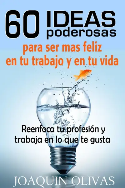 Portada del libro: 60 Ideas Poderosas Para Ser Mas Feliz Joaquin Olivas