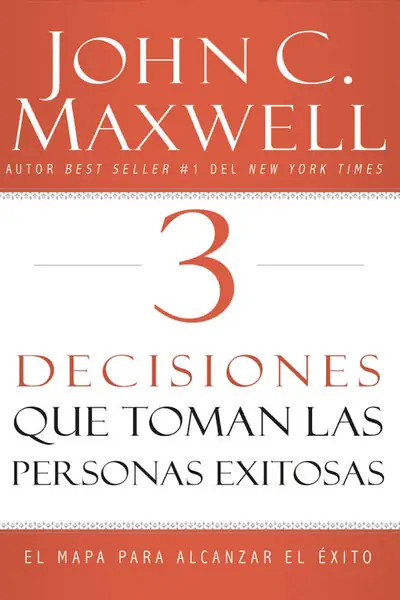 Portada del libro: 3 Decisiones Que Toman Las Personas Exitosas John Maxwell