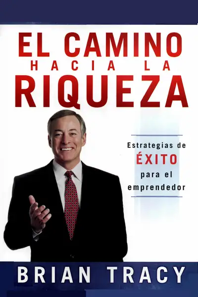 Portada del libro: El Camino Hacia La Riqueza Brian Tracy