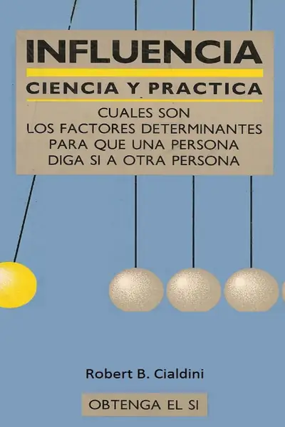 Portada del libro: Influencia Factores Determinantes Para Que Una Presona Diga Si Robert B Cialdini