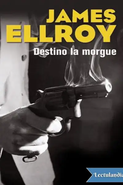 Portada del libro: Destino La Morgue James Ellroy