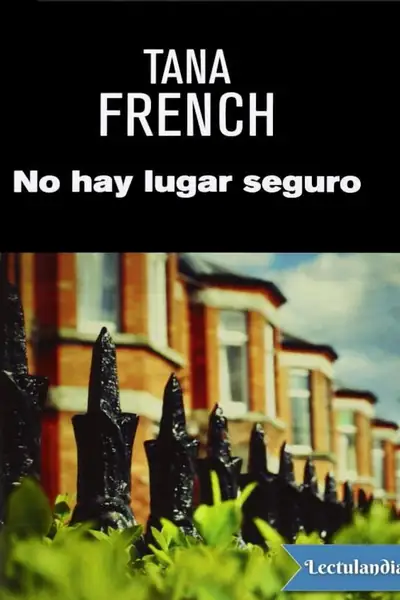 Portada del libro: No Hay Lugar Seguro Tana French