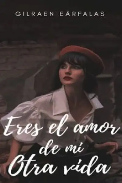 Portada del libro: Eres El Amor De Mi Otra Vida Gilraen EäRfalas