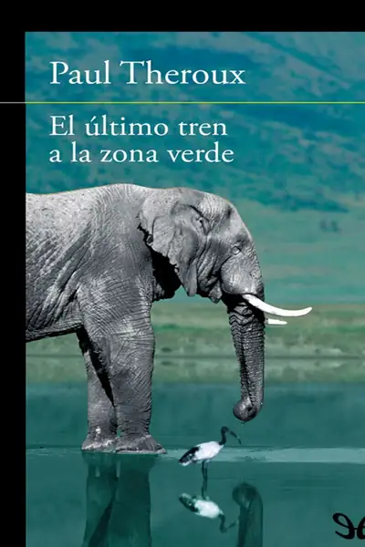 Portada del libro: Paul Theroux El úLtimo Tren A La Zona Verde @Digirama