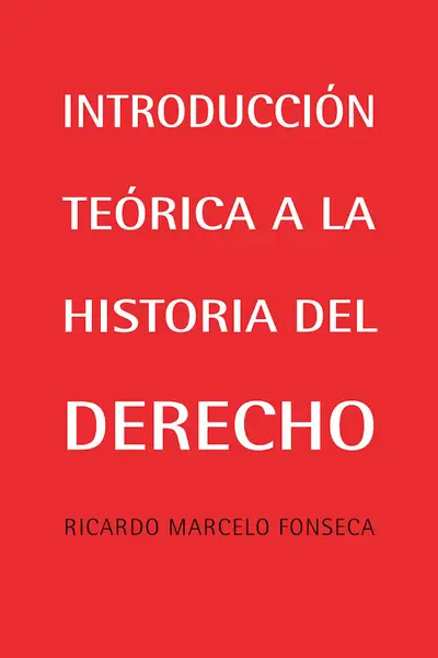 Portada del libro: IntroduccióN TeóRica A La Historia Del Derecho Ricardo Marcelo Fonseca