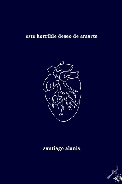 Portada del libro: Este Horrible Deseo De Amarte Santiago Alanis
