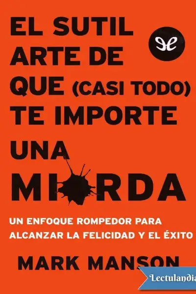 Portada del libro: El Sutil Arte De Que Casi Todo Te Importe Una Mierda Mark Manson