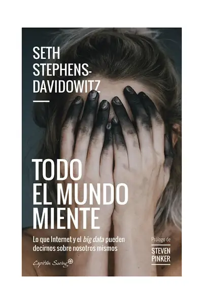Portada del libro: Todo El Mundo Miente Lo Que Internet Y El Big Data Pueden Seth Stephens
