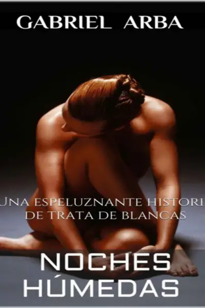 Portada del libro: Noches Humedas Una Espeluznante Historia De Trata De Blancas Gabriel