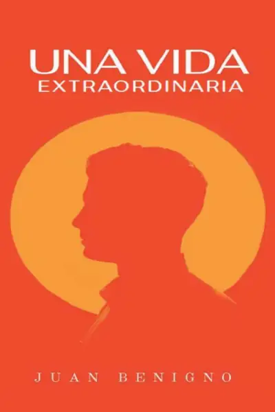 Portada del libro: Una Vida Extraordinaria Juan Benigno
