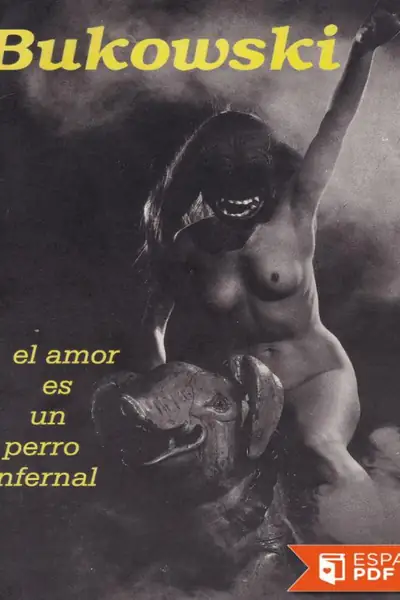 Portada del libro: El Amor Es Un Perro Infernal Charles Bukowski