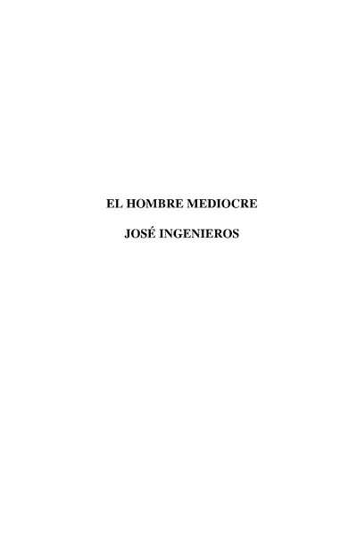 Portada del libro: Ingenieros, José El Hombre Mediocre