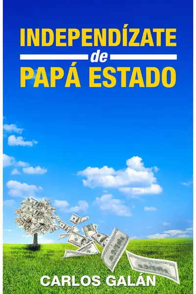 Portada del libro: IndependíZate De Papá Estado Carlos GaláN