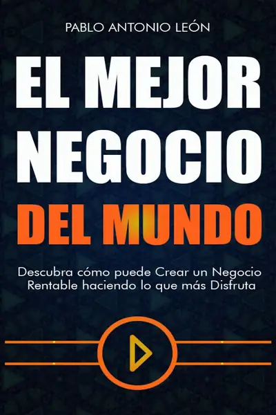 Portada del libro: El Mejor Negocio Del Mundo Pablo Antonio Leon