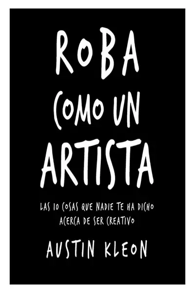 Portada del libro: Roba Como Un Artista Austin Kleon