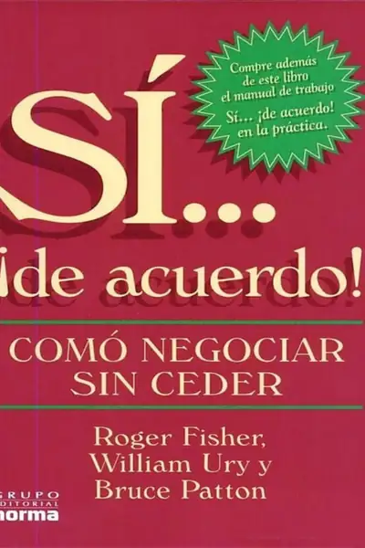 Portada del libro: Si De Acuerdo! Como Negociar Sin Ceder Roger Fisher, William Ury Y Bruce Patton