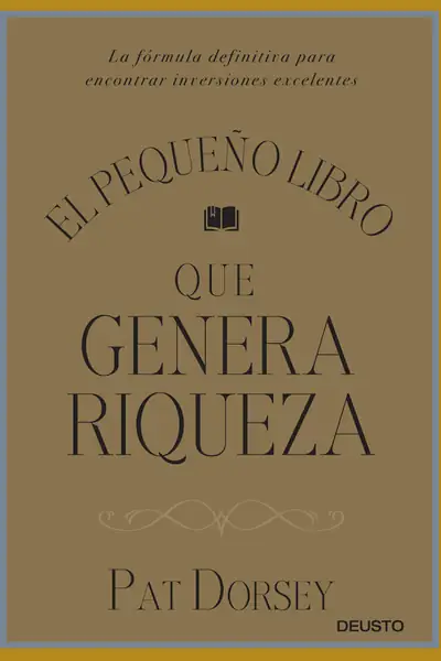 Portada del libro: El PequeñO Libro Que Genera Riqueza Pat Dorsey