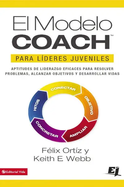 Portada del libro: El Modelo Coach Para Lideres Juveniles Felix Ortiz
