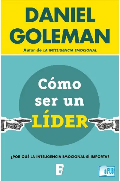 Portada del libro: Como Ser Un Lider Daniel Goleman