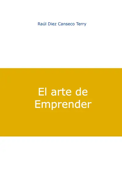 Portada del libro: El Arte De Emprender Raul Diez Canseco