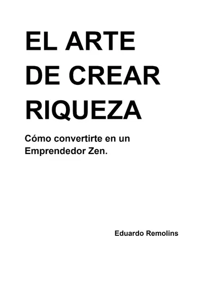 Portada del libro: El Arte De Crear Riqueza Eduardo Remolins