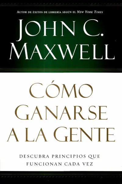 Portada del libro: CóMo Ganarse A La Gente John C Maxwell