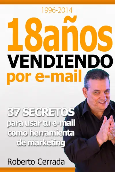 Portada del libro: 18 AñOs Vendiendo Por Email Roberto Cerrada
