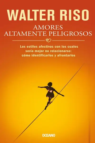 Portada del libro: Amores Altamente Peligrosos Walter Riso