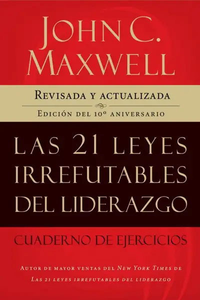 Portada del libro: Las 21 Leyes Irrefutables De Liderazgo Cuaderno De Ejercicios John Maxwell