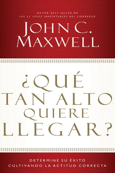Portada del libro: Que Tan Alto Quiere Llegar John Maxwell