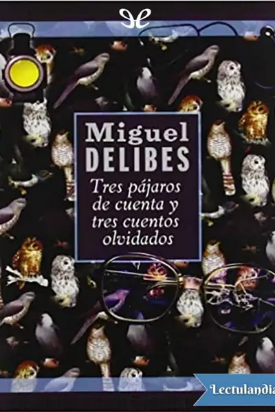 Portada del libro: Tres Pajaros De Cuenta Y Tres Cuentos Olvidados Miguel Delibes
