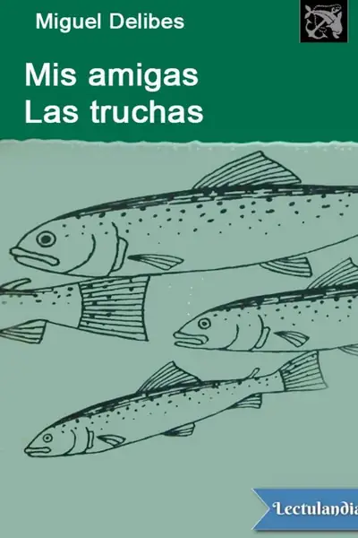 Portada del libro: Mis Amigas Las Truchas Miguel Delibes