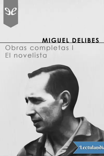 Portada del libro: Obras Completas I El Novelista Miguel Delibes