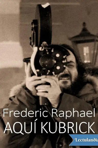 Portada del libro: Aqui Kubrick Frederic Raphael