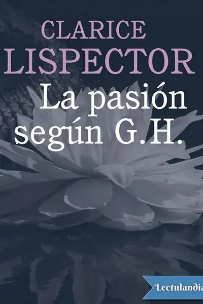 Portada del libro: La Pasion Segun G H Clarice Lispector