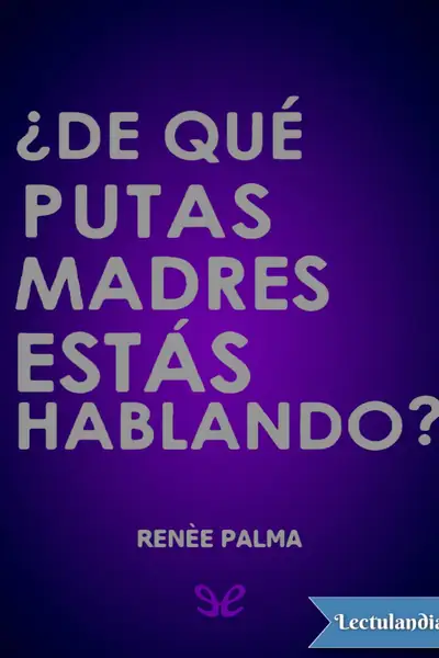 Portada del libro: 70 De Que Putas Madres Estas Hablando Renee Palma