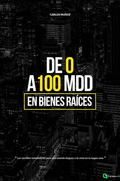 Portada del libro: De 0 A 100 Mdd En Bienes Raices