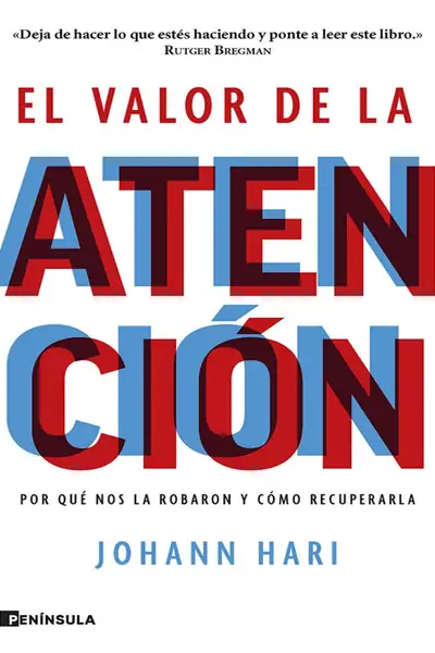 Portada del libro: El Valor De La AtencióN Johann Hari