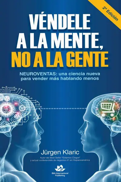 Portada del libro: VéNdele A La Mente, No A La Gente JüRgen Klaric 2 EdicióN