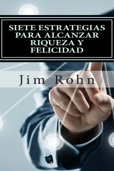 Portada del libro: Rohn, Jim Siete Estrategias Para Alcanzar Riqueza Y Felicidad