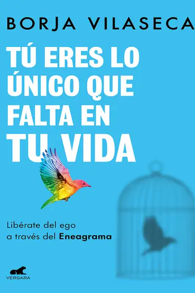 Portada del libro: Tú Eres Lo úNico Que Falta En Tu Vida LibéRate Del Ego A TravéS Del Eneagrama