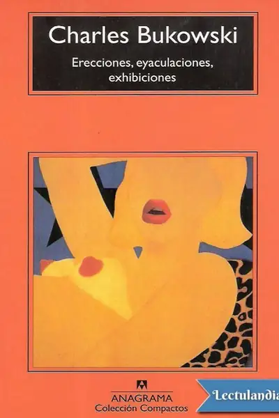 Portada del libro: Erecciones, Eyaculaciones, Exhibiciones Charles Bukowski